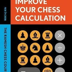 [Access] EPUB 📁 Improve Your Chess Calculation: The Ramesh Chess Course (Volume 1) b