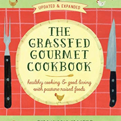 [GET] KINDLE 📑 The Grassfed Gourmet Cookbook: Healthy Cooking and Good Living with P