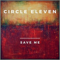 Circle Eleven - Save Me