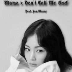 Mama x Don’t Call Me Back (Prod. Fsm.Manny)