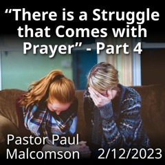 There is a Struggle that Comes with Prayer - Part 4