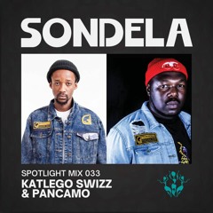 Sondela Spotlight 033 - Katlego Swizz B2B Pancamo