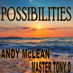 Possibilities - An Andy McLean / MASTER TONY D Collaboration
