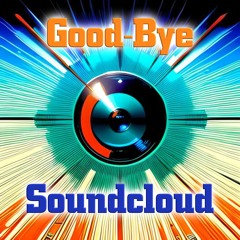 Good - Bye, Soundcloud - Version 2