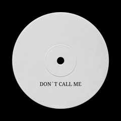 DONT CALL ME