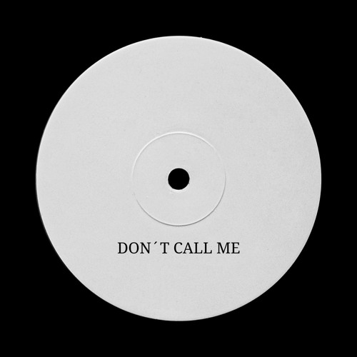 DONT CALL ME