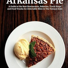 Free read✔ Another Slice of Arkansas Pie: A Guide to the Best Restaurants, Bakeries, Truck Stops