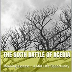 [View] KINDLE 🖍️ The Sixth Battle of Acedia: Meaninglessness - a Mid-Life Opportunit