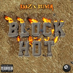 BLOCK HOT - RAAZ x REIDEM