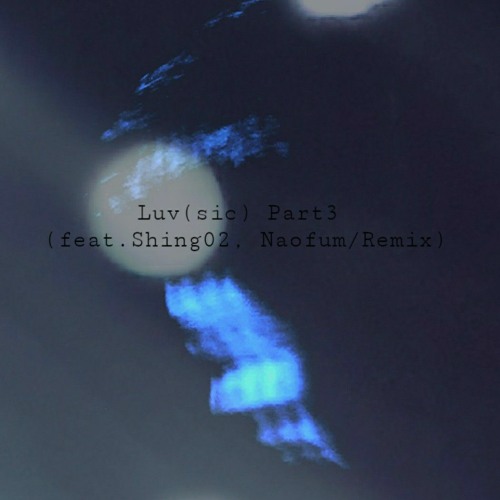 Luv (sic) Part3 (Feat.Shing02)(NAOFUMI/ Remix)