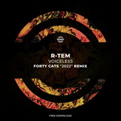 R-Tem - Voiceless (Forty Cats "2022" Remix) [FREE DOWNLOAD]