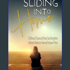 ebook [read pdf] ✨ Sliding into Home: Childhood Trauma and Foster Care Strengthens a Woman's Resol