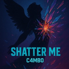 SHATTER ME (C4MB0)