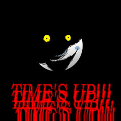 TIME'S UP!!!!!!!!!!!!!