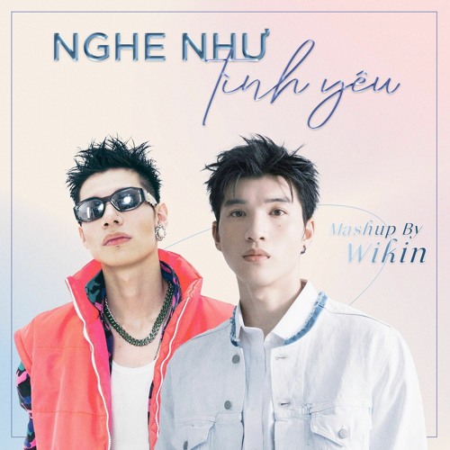 [Mashup by Wikin] Nghe Như Tình Yêu - HIEUTHUHAI x MCK