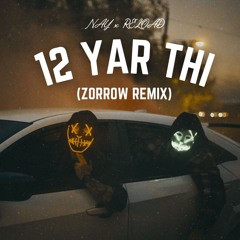 Nay x Reload - 12 Yar Thi (Zorrow Remix)