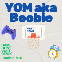YOM aka Boobie - Game Don't Wait remix (Boobie-Mix)