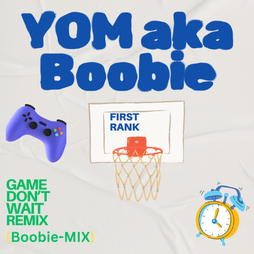 YOM aka Boobie - Game Don't Wait remix (Boobie-Mix)