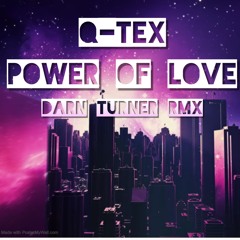 Q TEX - POWER OF LOVE - DarnTurner - RMX ( 23 )
