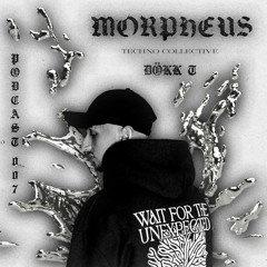 Morpheus Techno Collective Podcast 007 - DÖKK T