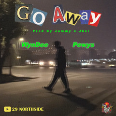 Go Away - WynDee x Powys (29 NORTH SIDE)