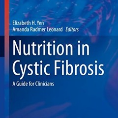[Read] [EPUB KINDLE PDF EBOOK] Nutrition in Cystic Fibrosis: A Guide for Clinicians (