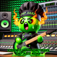 A Prophecy About A Photograph (Chef Julez Mashup)(Free Download)