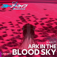 Ark in the Blood Sky - OST 149. [KARUT] - Blue Archive