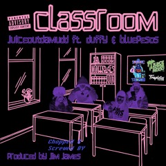 JuiceOutDaMudd ft OTM Blue Pesos & Duffy - Class room (Screwed & Chopped)