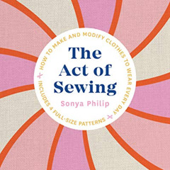 [VIEW] EBOOK ✏️ The Act of Sewing: How to Make and Modify Clothes to Wear Every Day b