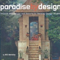 download KINDLE 🖍️ Paradise by Design: Tropical Residences and Resorts by Bensley De