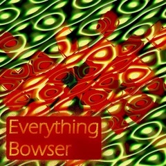 Everything Bowser (feat 8 - Money)