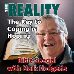 The Reality Bible Special with Mark Hodgetts - The Key to Coping is Hoping