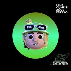 FELIZ CUMPLEAÑOS FERXXO - FEID (House Remix Carlos Pérez)