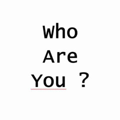 Who Are You ?