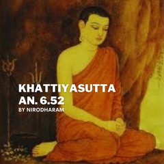 AN 6.52 Khattiyasutta (Royalties):: English Dhamma by Nirodharam