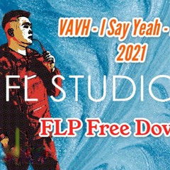 VAVH - I Say Yeah - HIT Remake ( Free FLP DowLoad Link Ở Mô Tả )