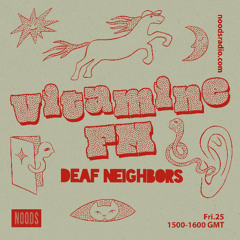 Vitamine FM w/ Deaf Neighbors - Noods Radio (25.10.24)
