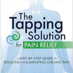 [READ] EBOOK 📤 The Tapping Solution for Pain Relief: A Step-by-Step Guide to Reducin