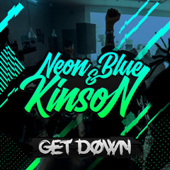 Neon Blue & Kinson - Get Down (Original Mix)