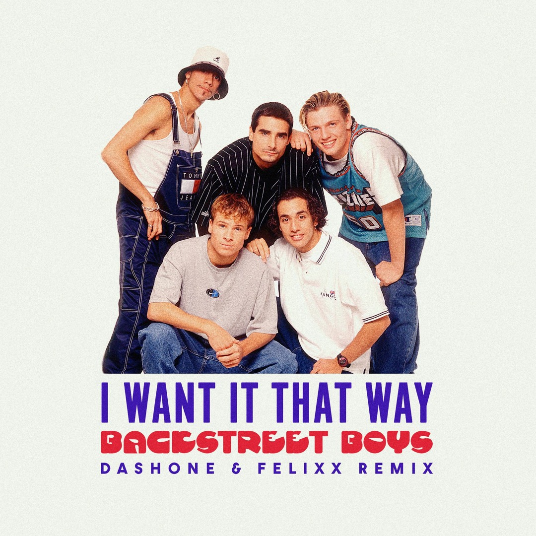 Stream Backstreet Boys - I Want It That Way (DASHONE and Felixx