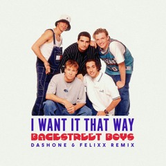 Backstreet Boys - I Want It That Way (DASHONE and Felixx Remix) **FILTERED**