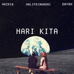 Hari Kita - Hazriq ft. Halifbinhasni & Dayah