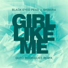 B..l.a.c.k. E..y.e.d. P..e.a.s. + S..h.a.k.i.r.a. - G..i.r.l. L..i.k.e. M..e. (Guto Rodrigues Remix)