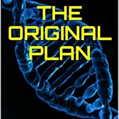 READ [EPUB KINDLE PDF EBOOK] The Original Plan: Our creators designed a perfect life for us, but som