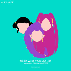 HUNTR/X - This Is What It Sounds Like [KPop Demon Hunters] (Alex Kade Remix)