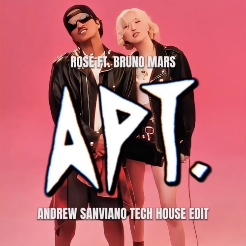 ROSÉ FT. BRUNO MARS - APT. (ANDREW SANVIANO TECH HOUSE EDIT)