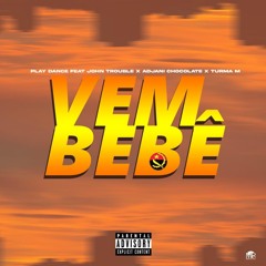 Play Dance x Jonh Trouble x Adjani Chocolate x Turma M - Vem Bebê  (Prod by RosárioBeat)