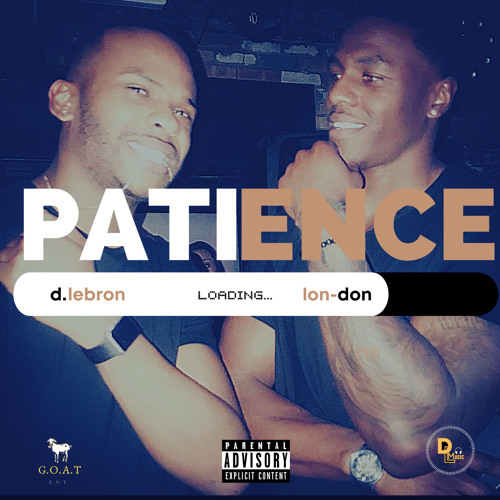 PATIENCE D. LEBRON FT. LON-DON NO LONDON (PROD. BY EURO$BEATS)