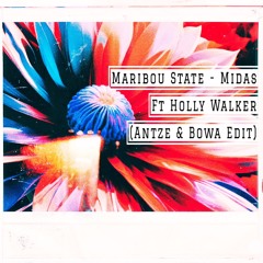 Maribou State - Midas Ft Holly Walker (Antze & Bowa Edit) (FREE DOWNLOAD)